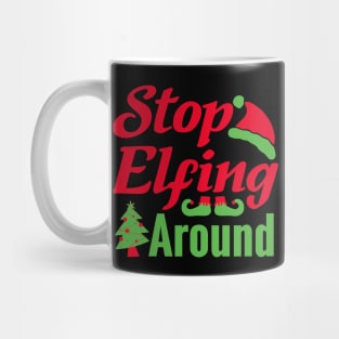 Stop Elfing Around Funny Ugly Xmas Ugly Christmas Mug